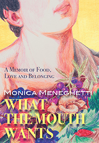 What the Mouth Wants: A Memoir of Food, Love and Belonging