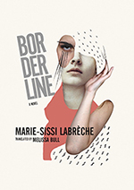 Borderline by Marie-Sissi Labrèche, translated from the French by Melissa Bull