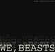 We, Beasts